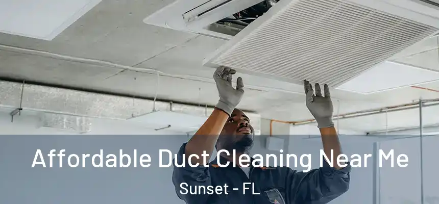Affordable Duct Cleaning Near Me Sunset - FL