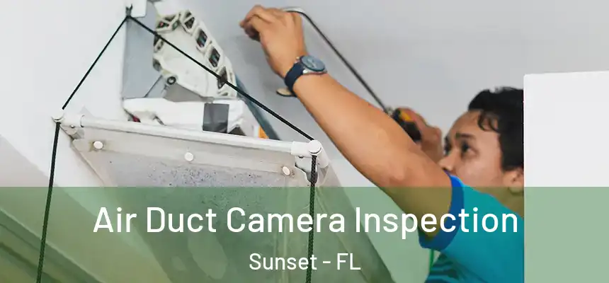 Air Duct Camera Inspection Sunset - FL