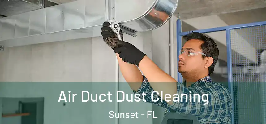 Air Duct Dust Cleaning Sunset - FL