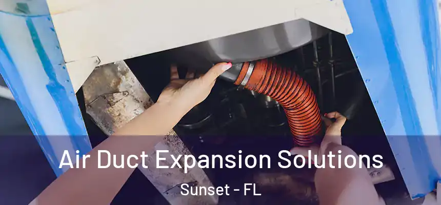 Air Duct Expansion Solutions Sunset - FL