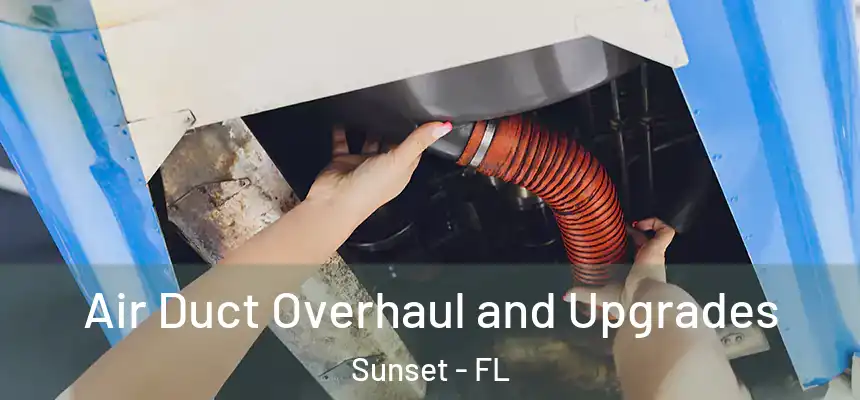 Air Duct Overhaul and Upgrades Sunset - FL