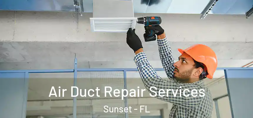 Air Duct Repair Services Sunset - FL