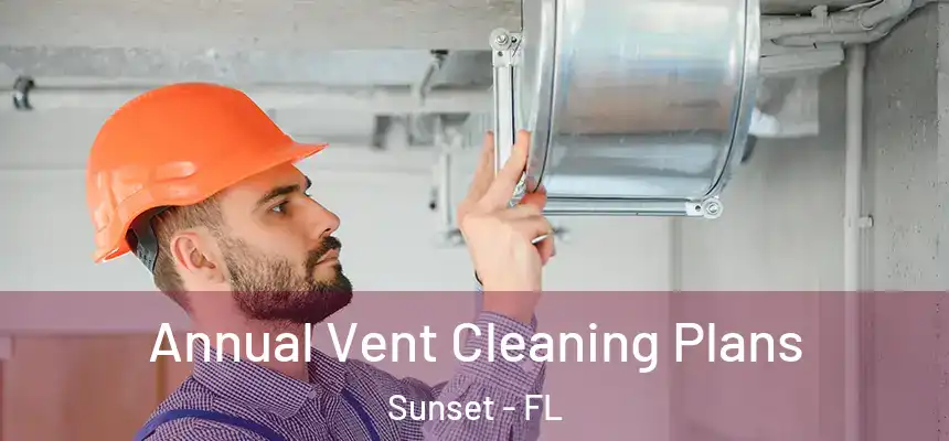 Annual Vent Cleaning Plans Sunset - FL