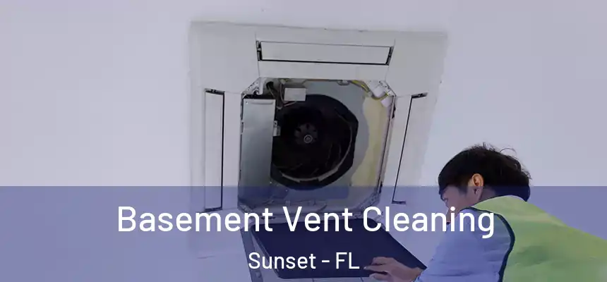Basement Vent Cleaning Sunset - FL
