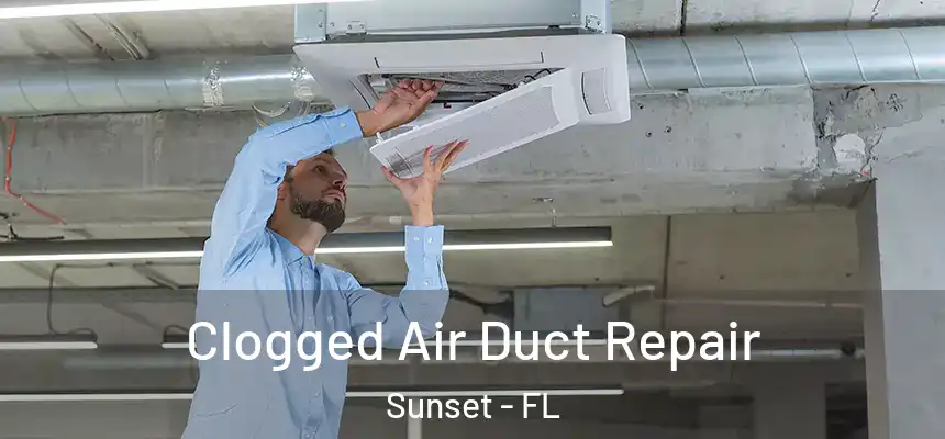 Clogged Air Duct Repair Sunset - FL