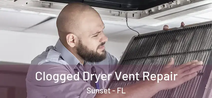 Clogged Dryer Vent Repair Sunset - FL