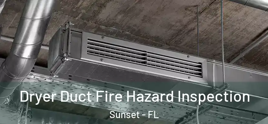 Dryer Duct Fire Hazard Inspection Sunset - FL