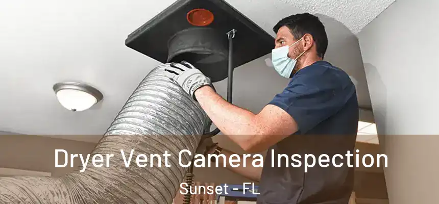 Dryer Vent Camera Inspection Sunset - FL