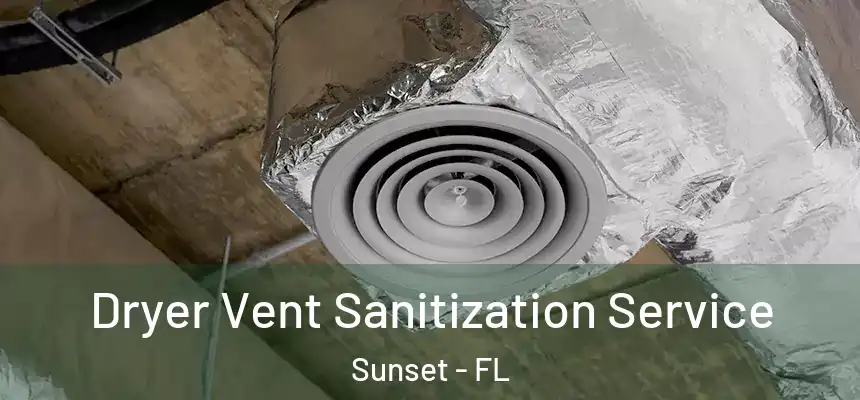 Dryer Vent Sanitization Service Sunset - FL