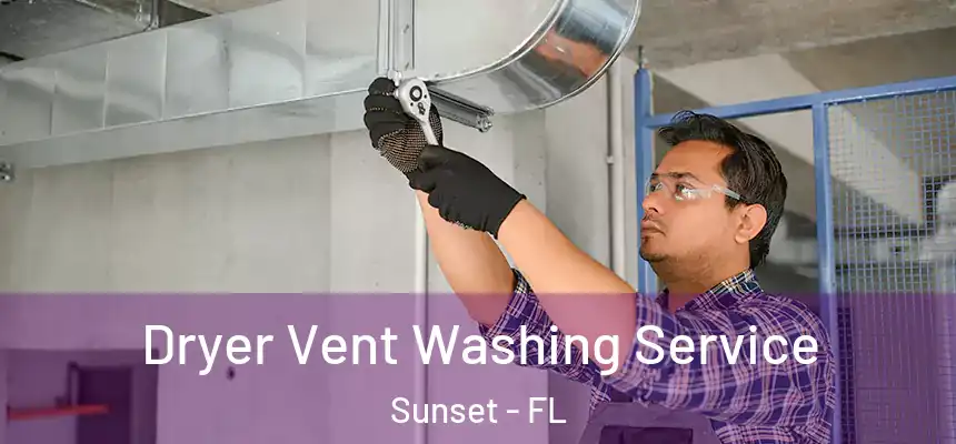 Dryer Vent Washing Service Sunset - FL