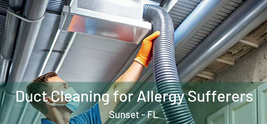 Duct Cleaning for Allergy Sufferers Sunset - FL