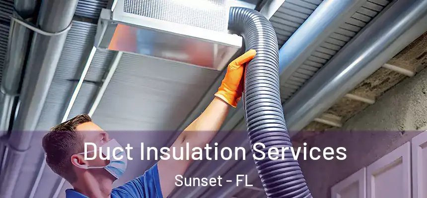 Duct Insulation Services Sunset - FL