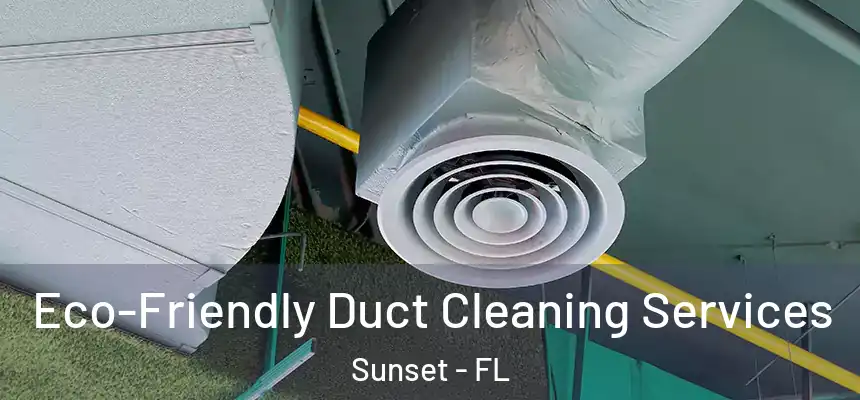 Eco-Friendly Duct Cleaning Services Sunset - FL