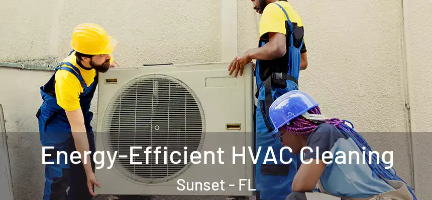 Energy-Efficient HVAC Cleaning Sunset - FL