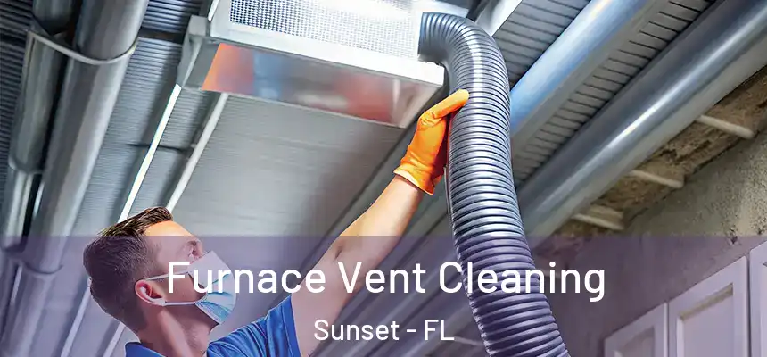 Furnace Vent Cleaning Sunset - FL