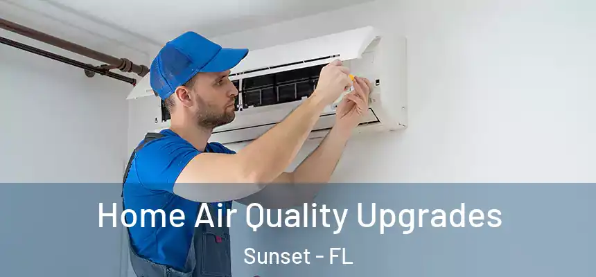 Home Air Quality Upgrades Sunset - FL