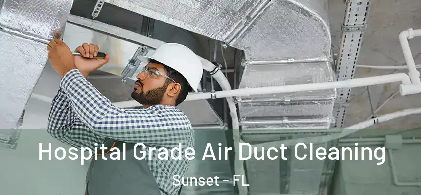 Hospital Grade Air Duct Cleaning Sunset - FL