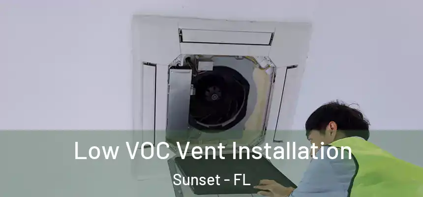 Low VOC Vent Installation Sunset - FL