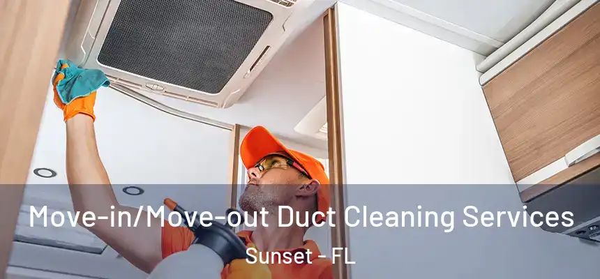 Move-in/Move-out Duct Cleaning Services Sunset - FL