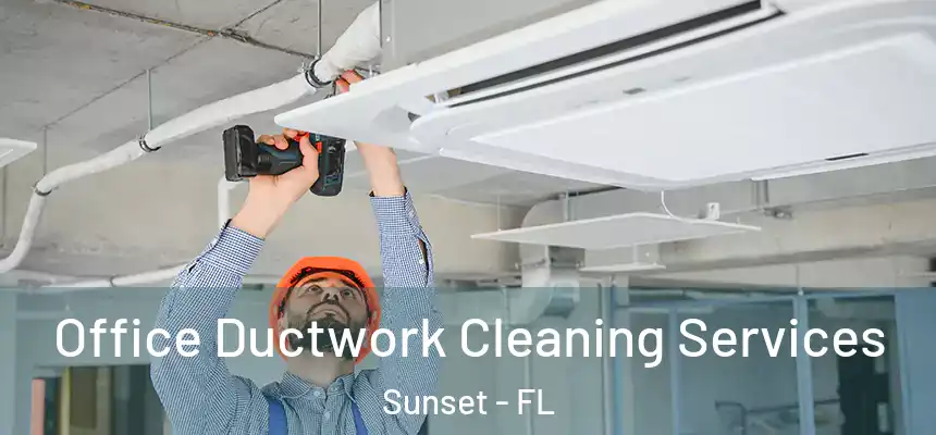 Office Ductwork Cleaning Services Sunset - FL