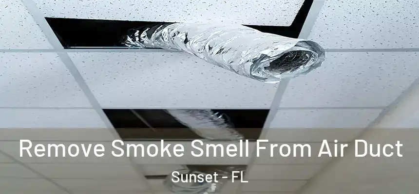 Remove Smoke Smell From Air Duct Sunset - FL