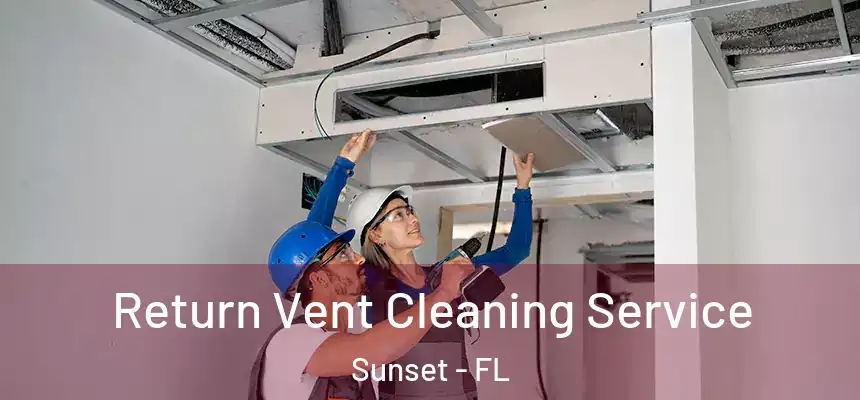 Return Vent Cleaning Service Sunset - FL