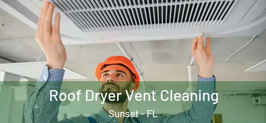 Roof Dryer Vent Cleaning Sunset - FL