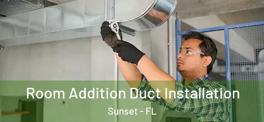 Room Addition Duct Installation Sunset - FL