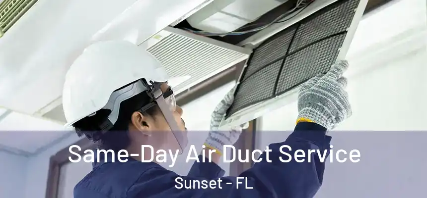 Same-Day Air Duct Service Sunset - FL