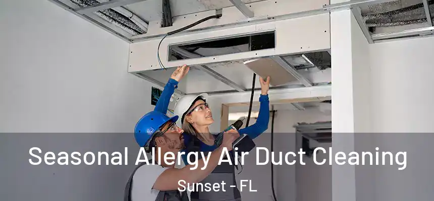 Seasonal Allergy Air Duct Cleaning Sunset - FL