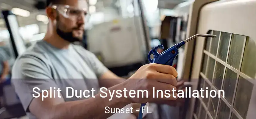 Split Duct System Installation Sunset - FL