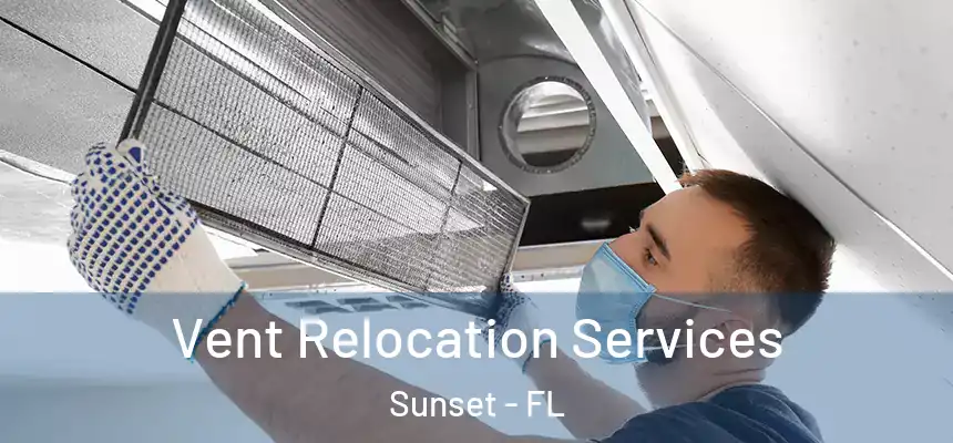 Vent Relocation Services Sunset - FL