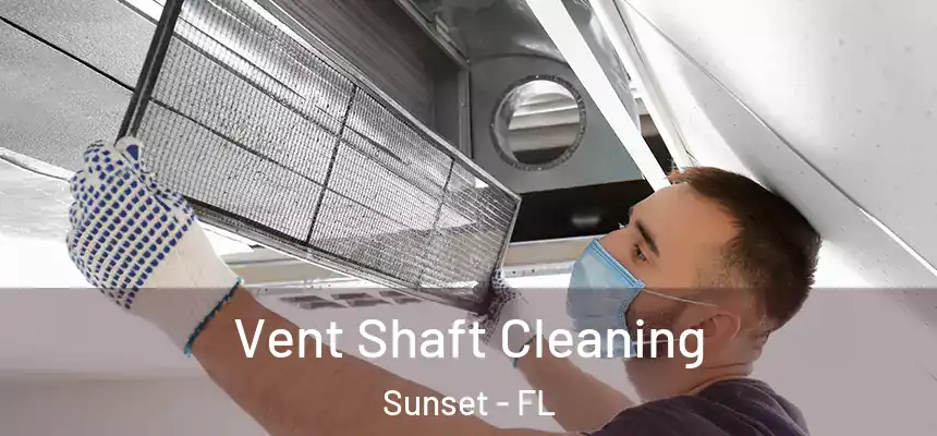 Vent Shaft Cleaning Sunset - FL