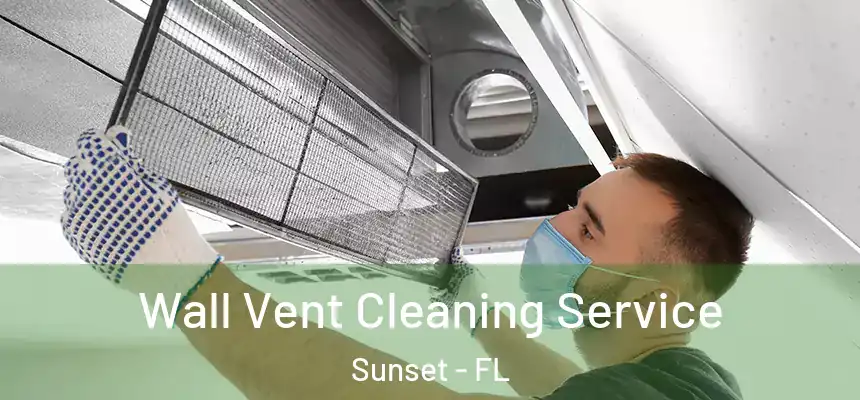 Wall Vent Cleaning Service Sunset - FL