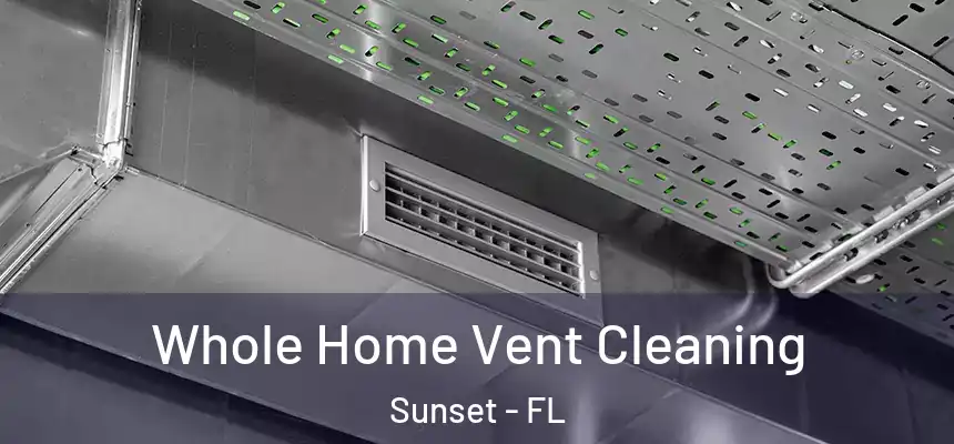 Whole Home Vent Cleaning Sunset - FL
